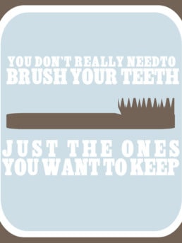 You Don't Need to Brush Your Teeth