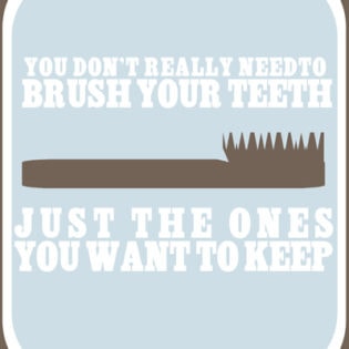 You Don't Need to Brush Your Teeth