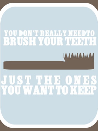 You Don't Need to Brush Your Teeth