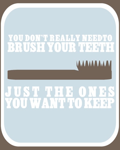 You Don't Need to Brush Your Teeth