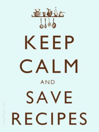 Keep Calm and Save Recipes at TidyMom.net