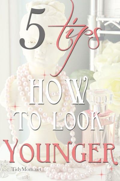 5 Tips How to Look Younger at TidyMom