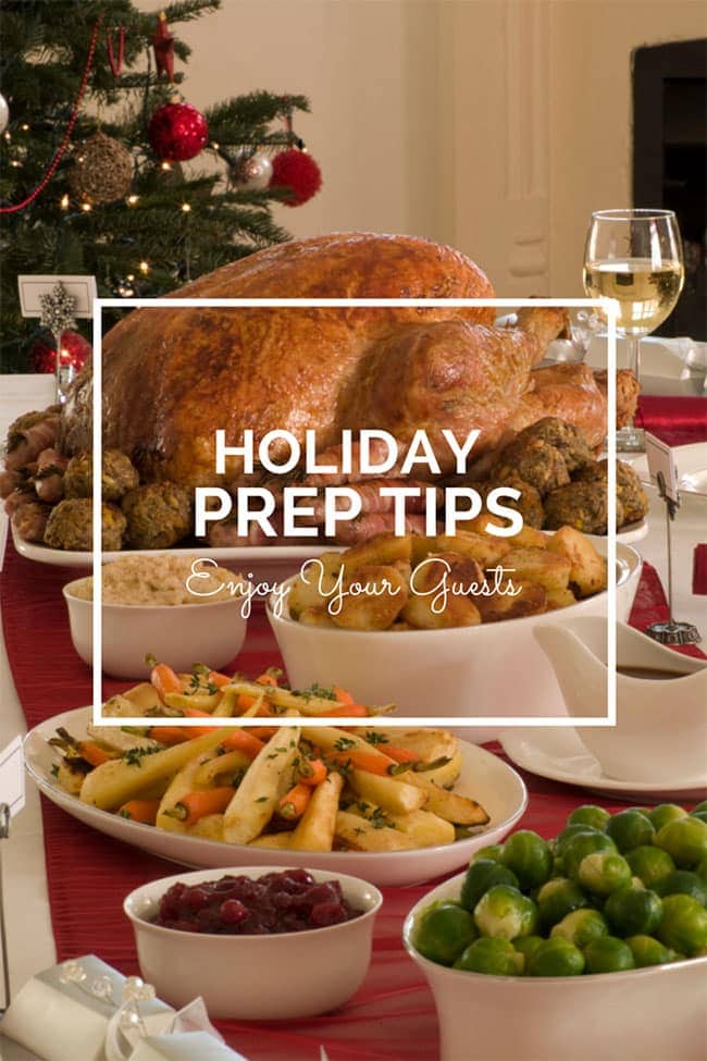 Holiday Prep Tips So You Can Enjoy Your Guests. Here are a few tips to help you prepare your home, and your meal for a holiday that will be remembered for years to come.