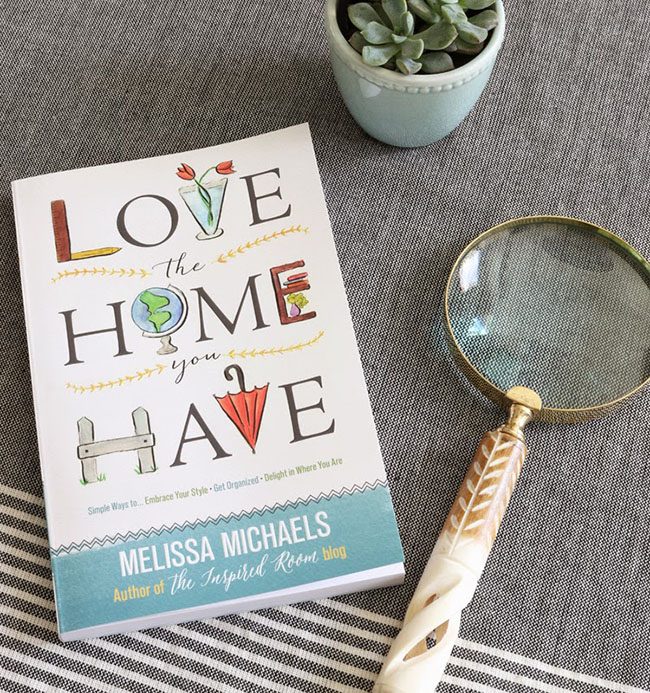 Love the Home You Have by Melissa Michaels