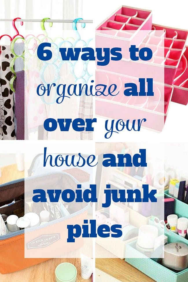 6 ways to organize all over your house and avoid junk piles!