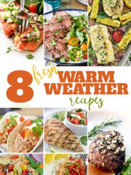 8 Fresh WARM WEATHER recipes for Spring and Summer dining and entertaining. Quick, fresh and delicious dinner recipes you can make any night of the week. Get all the recipes at Tidymom.net